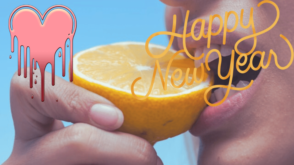 A person biting a lemon in the background with a graphic of a dripping heart and Happy New Year. 